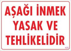 Aşağı İnmek Yaşaktır Uyarı Levhası 25x35 KOD:420