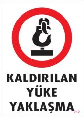 Kaldırılan Yüke Yaklaşma Uyarı Levhası 25x35 KOD: 212